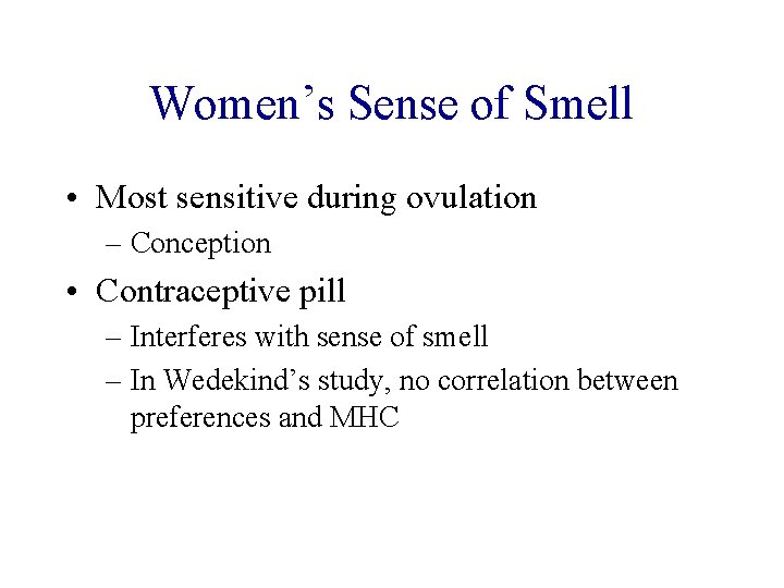 Women’s Sense of Smell • Most sensitive during ovulation – Conception • Contraceptive pill