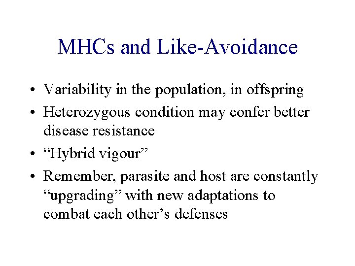 MHCs and Like-Avoidance • Variability in the population, in offspring • Heterozygous condition may