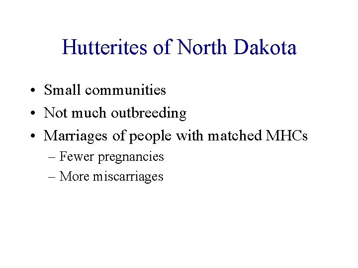 Hutterites of North Dakota • Small communities • Not much outbreeding • Marriages of