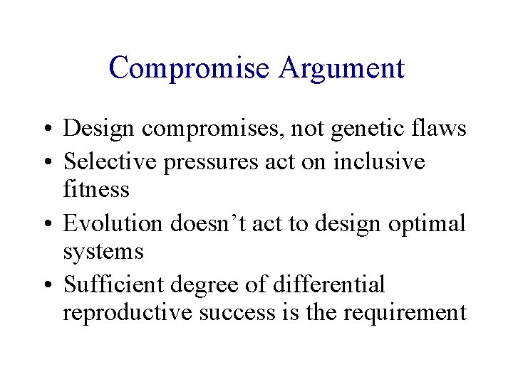 Compromise Argument • Design compromises, not genetic flaws • Selective pressures act on inclusive