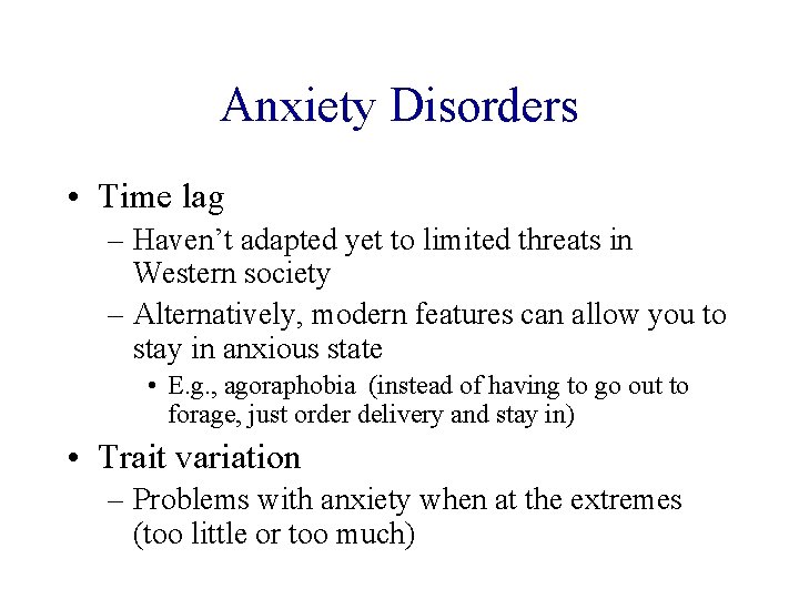 Anxiety Disorders • Time lag – Haven’t adapted yet to limited threats in Western