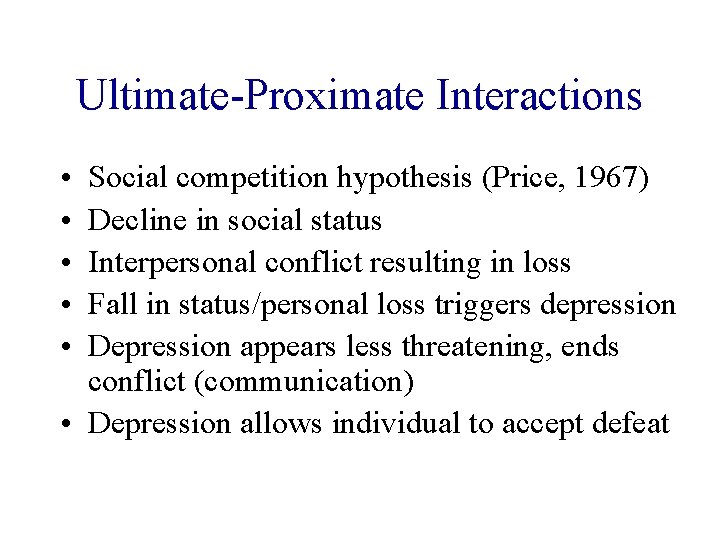 Ultimate-Proximate Interactions • • • Social competition hypothesis (Price, 1967) Decline in social status