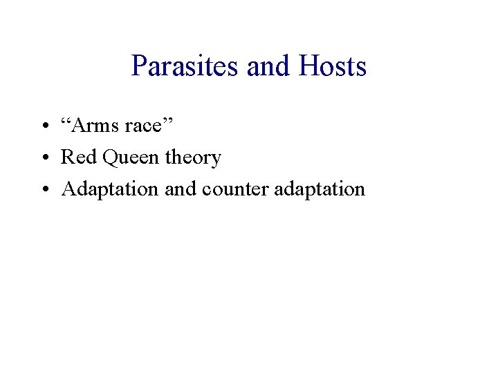 Parasites and Hosts • “Arms race” • Red Queen theory • Adaptation and counter