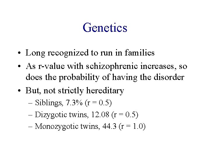 Genetics • Long recognized to run in families • As r-value with schizophrenic increases,