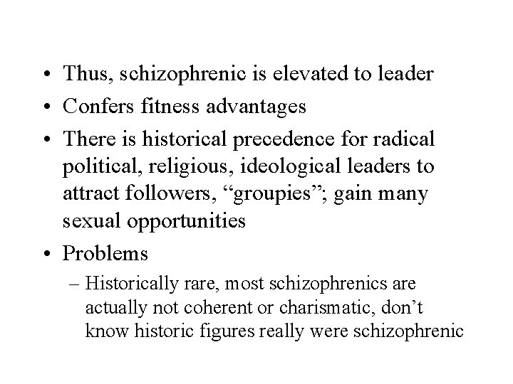  • Thus, schizophrenic is elevated to leader • Confers fitness advantages • There