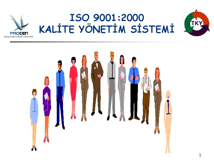 ISO 9001: 2000 KALİTE YÖNETİM SİSTEMİ 1 