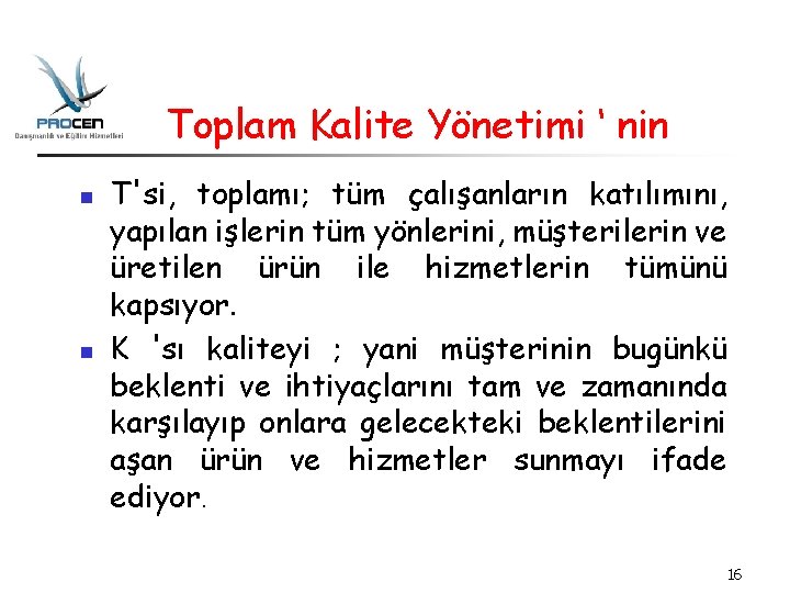 Toplam Kalite Yönetimi ‘ nin n n T'si, toplamı; tüm çalışanların katılımını, yapılan işlerin