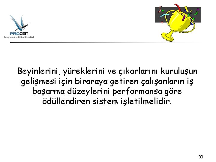 Beyinlerini, yüreklerini ve çıkarlarını kuruluşun gelişmesi için biraraya getiren çalışanların iş başarma düzeylerini performansa