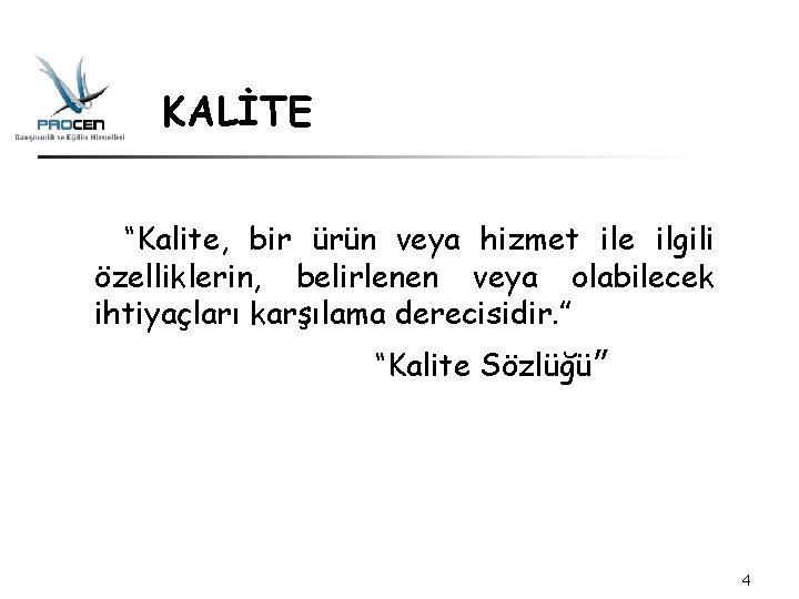 KALİTE “Kalite, bir ürün veya hizmet ile ilgili özelliklerin, belirlenen veya olabilecek ihtiyaçları karşılama