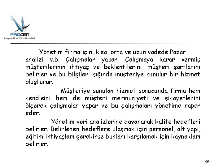  Yönetim firma için, kısa, orta ve uzun vadede Pazar analizi v. b. Çalışmalar