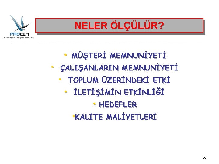 NELER ÖLÇÜLÜR? • MÜŞTERİ MEMNUNİYETİ • ÇALIŞANLARIN MEMNUNİYETİ • TOPLUM ÜZERİNDEKİ ETKİ • İLETİŞİMİN