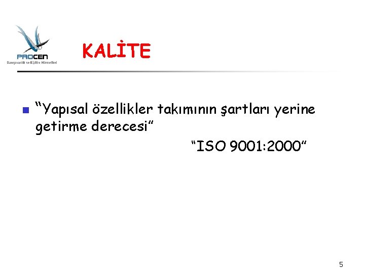KALİTE n “Yapısal özellikler takımının şartları yerine getirme derecesi” “ISO 9001: 2000” 5 KALİTE n “Yapısal özellikler takımının şartları yerine getirme derecesi” “ISO 9001: 2000” 5