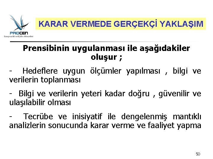 KARAR VERMEDE GERÇEKÇİ YAKLAŞIM Prensibinin uygulanması ile aşağıdakiler oluşur ; - Hedeflere uygun ölçümler