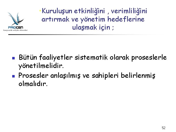  • Kuruluşun etkinliğini , verimliliğini artırmak ve yönetim hedeflerine ulaşmak için ; n