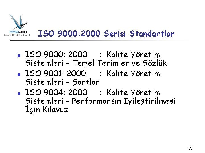 ISO 9000: 2000 Serisi Standartlar n n n ISO 9000: 2000 : Kalite Yönetim