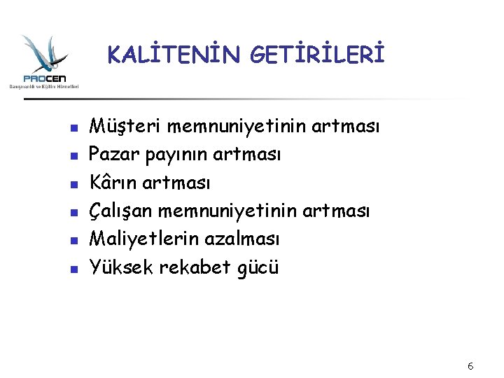 KALİTENİN GETİRİLERİ n n n Müşteri memnuniyetinin artması Pazar payının artması Kârın artması Çalışan