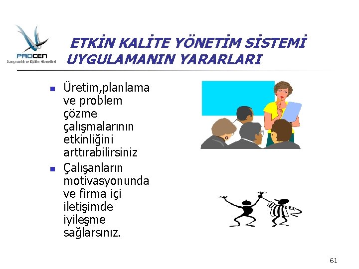 ETKİN KALİTE YÖNETİM SİSTEMİ UYGULAMANIN YARARLARI n n Üretim, planlama ve problem çözme çalışmalarının