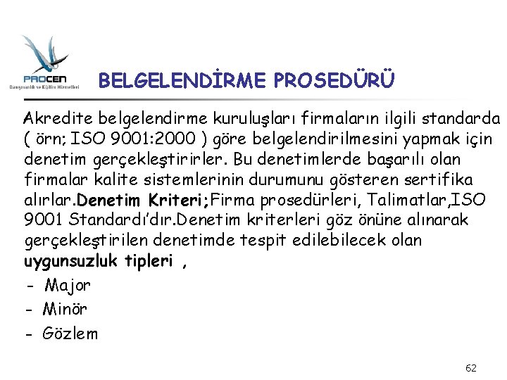 BELGELENDİRME PROSEDÜRÜ Akredite belgelendirme kuruluşları firmaların ilgili standarda ( örn; ISO 9001: 2000 )