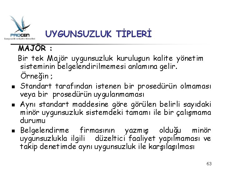 UYGUNSUZLUK TİPLERİ MAJÖR : Bir tek Majör uygunsuzluk kuruluşun kalite yönetim sisteminin belgelendirilmemesi anlamına UYGUNSUZLUK TİPLERİ MAJÖR : Bir tek Majör uygunsuzluk kuruluşun kalite yönetim sisteminin belgelendirilmemesi anlamına