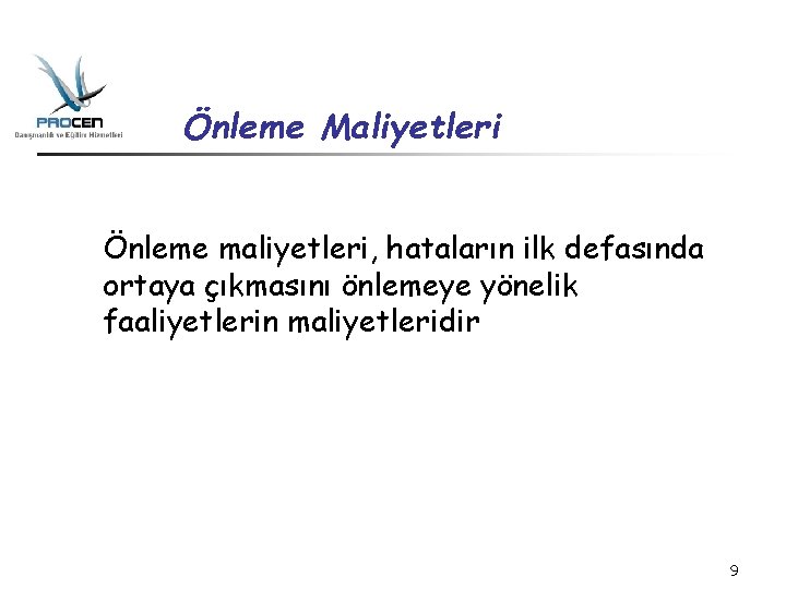 Önleme Maliyetleri Önleme maliyetleri, hataların ilk defasında ortaya çıkmasını önlemeye yönelik faaliyetlerin maliyetleridir 9