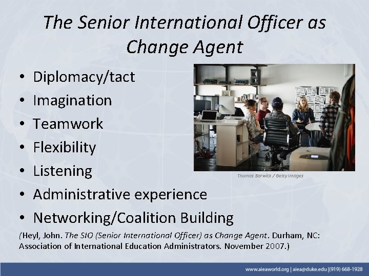 The Senior International Officer as Change Agent • • Diplomacy/tact Imagination Teamwork Flexibility Listening