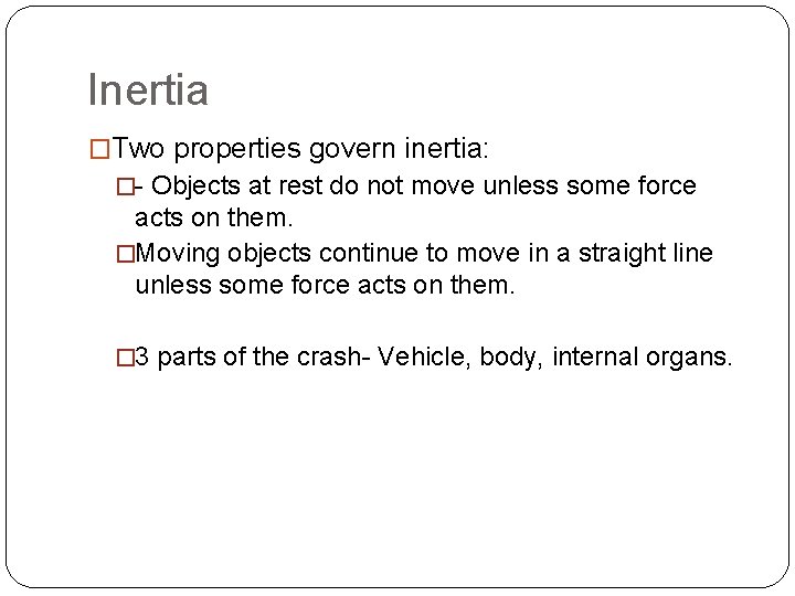 Inertia �Two properties govern inertia: �- Objects at rest do not move unless some