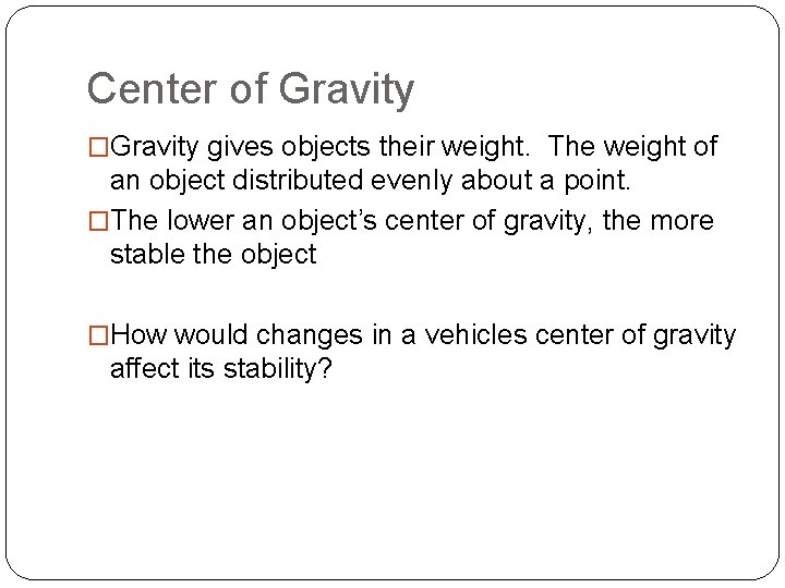 Center of Gravity �Gravity gives objects their weight. The weight of an object distributed
