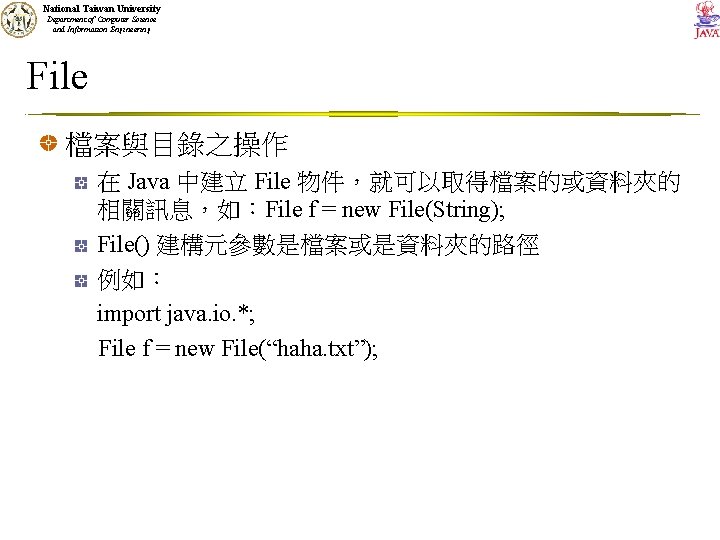 National Taiwan University Department of Computer Science and Information Engineering File 檔案與目錄之操作 在 Java