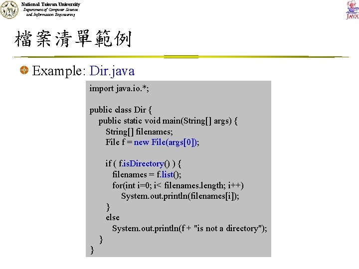 National Taiwan University Department of Computer Science and Information Engineering 檔案清單範例 Example: Dir. java