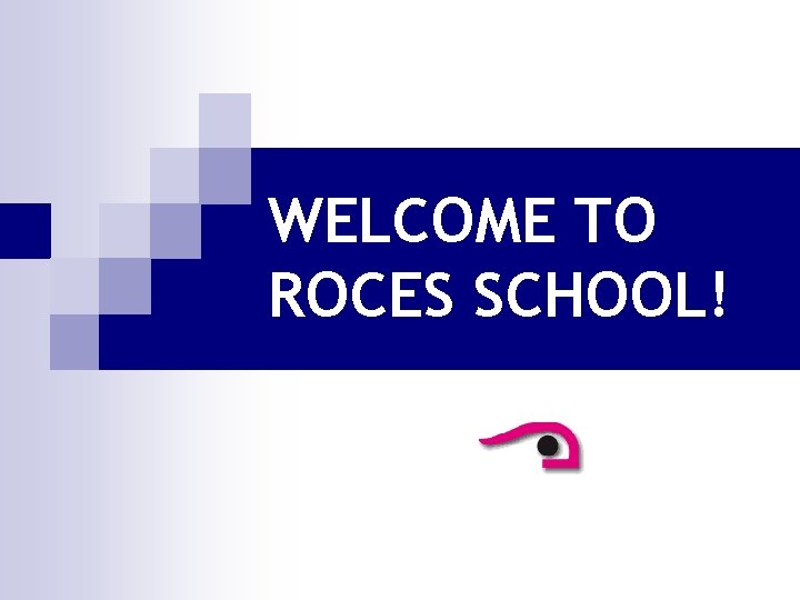 WELCOME TO ROCES SCHOOL! 