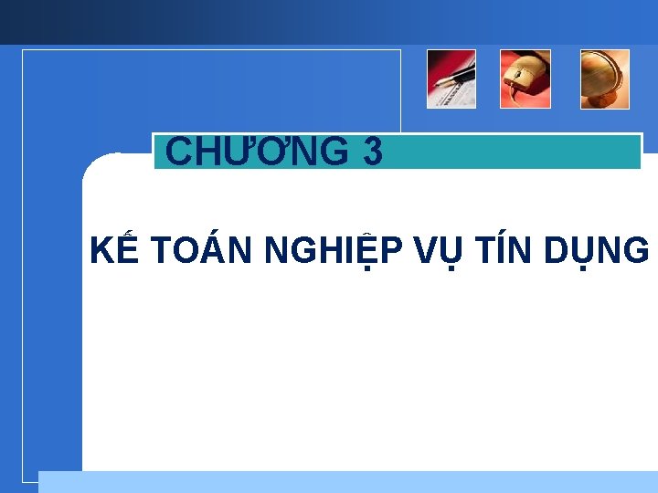 CHƯƠNG 3 KẾ TOÁN NGHIỆP VỤ TÍN DỤNG 