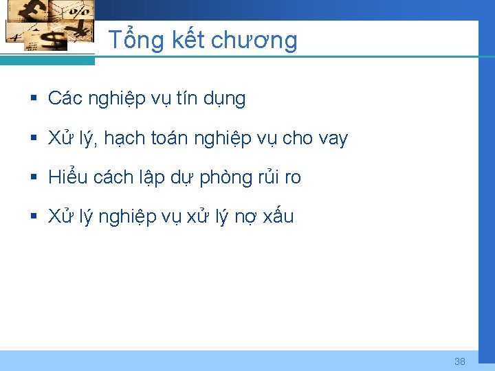 Tổng kết chương § Các nghiệp vụ tín dụng § Xử lý, hạch toán