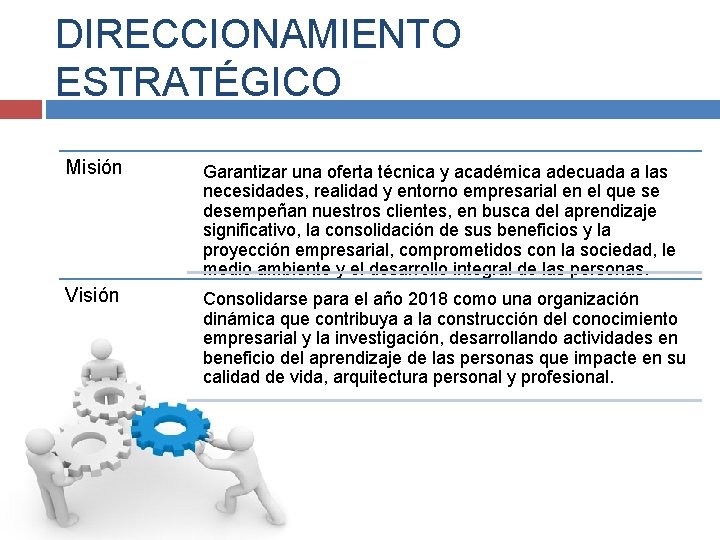 DIRECCIONAMIENTO ESTRATÉGICO Misión Garantizar una oferta técnica y académica adecuada a las necesidades, realidad