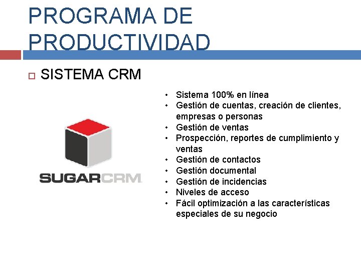 PROGRAMA DE PRODUCTIVIDAD SISTEMA CRM • Sistema 100% en línea • Gestión de cuentas,