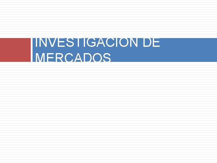 INVESTIGACIÓN DE MERCADOS 