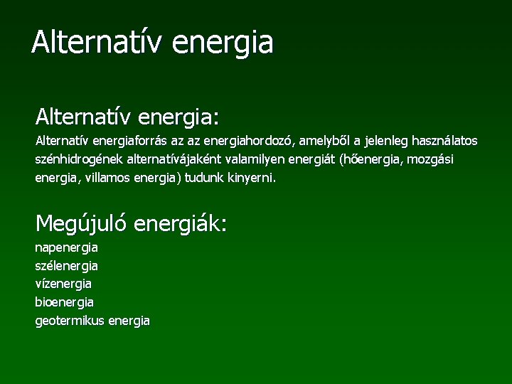 Alternatív energia: Alternatív energiaforrás az az energiahordozó, amelyből a jelenleg használatos szénhidrogének alternatívájaként valamilyen