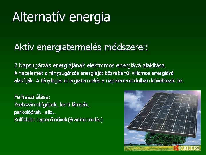 Alternatív energia Aktív energiatermelés módszerei: 2. Napsugárzás energiájának elektromos energiává alakítása. A napelemek a