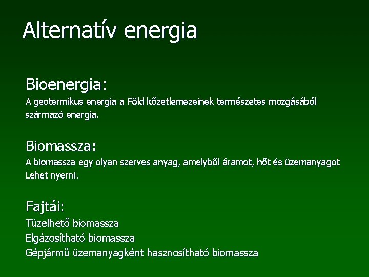 Alternatív energia Bioenergia: A geotermikus energia a Föld kőzetlemezeinek természetes mozgásából származó energia. Biomassza: