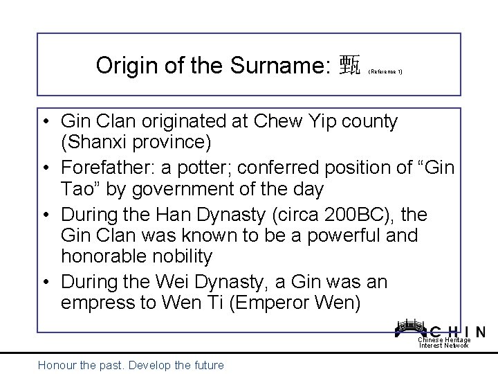 Origin of the Surname: 甄 (Reference 1) • Gin Clan originated at Chew Yip Origin of the Surname: 甄 (Reference 1) • Gin Clan originated at Chew Yip