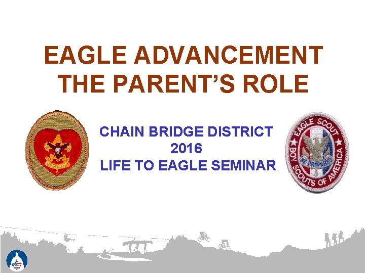 EAGLE ADVANCEMENT THE PARENTS ROLE CHAIN BRIDGE DISTRICT