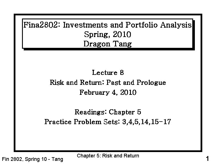 Fina 2802: Investments and Portfolio Analysis Spring, 2010 Dragon Tang Lecture 8 Risk and
