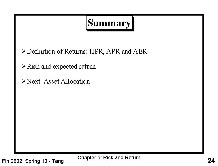 Summary ØDefinition of Returns: HPR, APR and AER. ØRisk and expected return ØNext: Asset