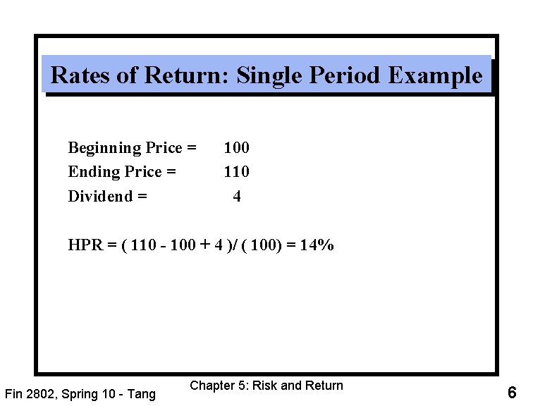 Rates of Return: Single Period Example Beginning Price = Ending Price = Dividend =