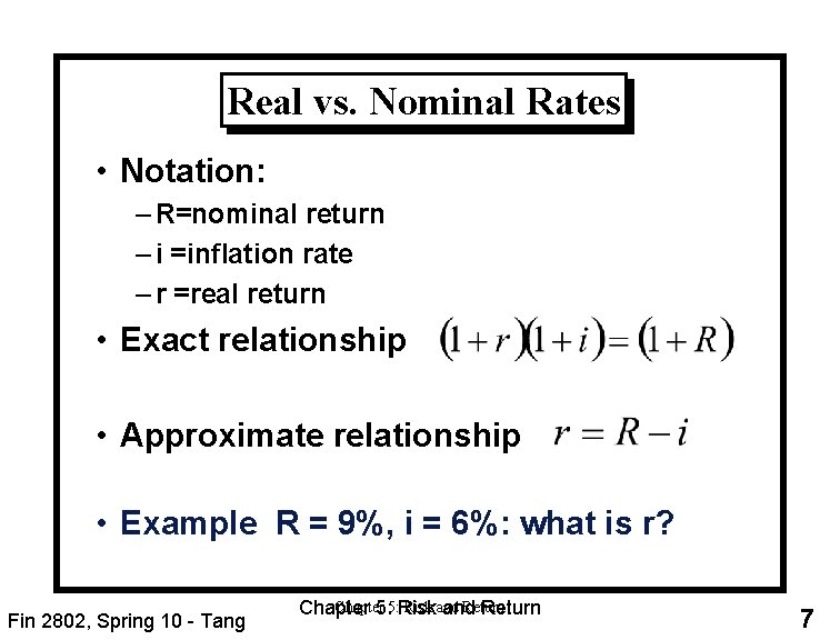 Real vs. Nominal Rates • Notation: – R=nominal return – i =inflation rate –