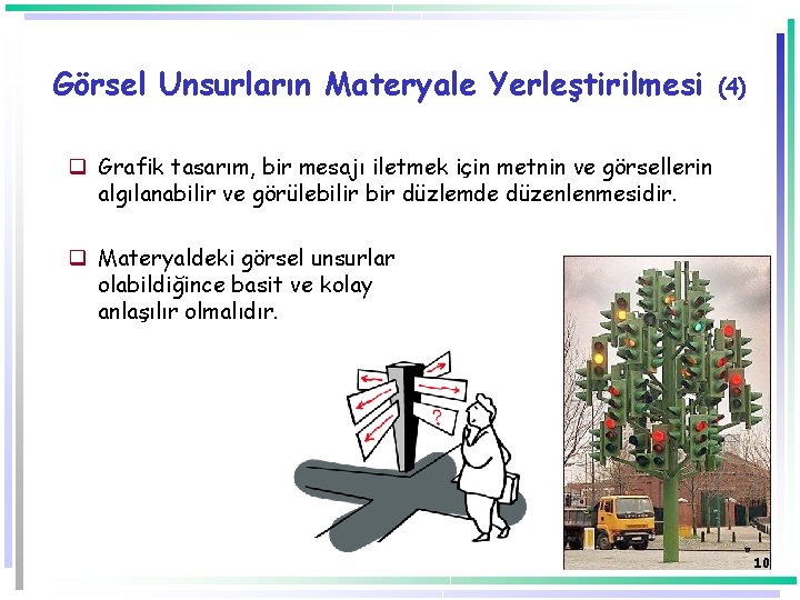 Görsel Unsurların Materyale Yerleştirilmesi (4) q Grafik tasarım, bir mesajı iletmek için metnin ve