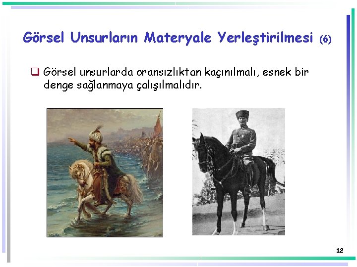 Görsel Unsurların Materyale Yerleştirilmesi (6) q Görsel unsurlarda oransızlıktan kaçınılmalı, esnek bir denge sağlanmaya