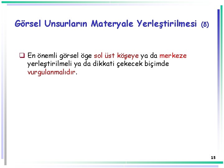 Görsel Unsurların Materyale Yerleştirilmesi (8) q En önemli görsel öge sol üst köşeye ya