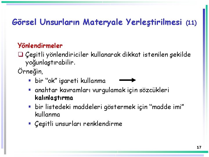 Görsel Unsurların Materyale Yerleştirilmesi (11) Yönlendirmeler q Çeşitli yönlendiriciler kullanarak dikkat istenilen şekilde yoğunlaştırabilir.