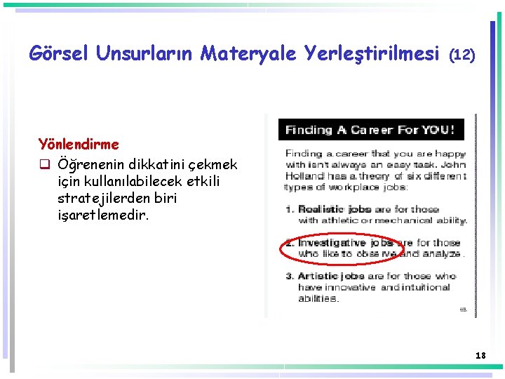 Görsel Unsurların Materyale Yerleştirilmesi (12) Yönlendirme q Öğrenenin dikkatini çekmek için kullanılabilecek etkili stratejilerden