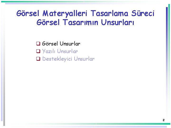 Görsel Materyalleri Tasarlama Süreci Görsel Tasarımın Unsurları q Görsel Unsurlar q Yazılı Unsurlar q